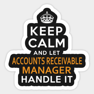 Accounts Receivable Manager  Keep Calm And Let handle it Sticker